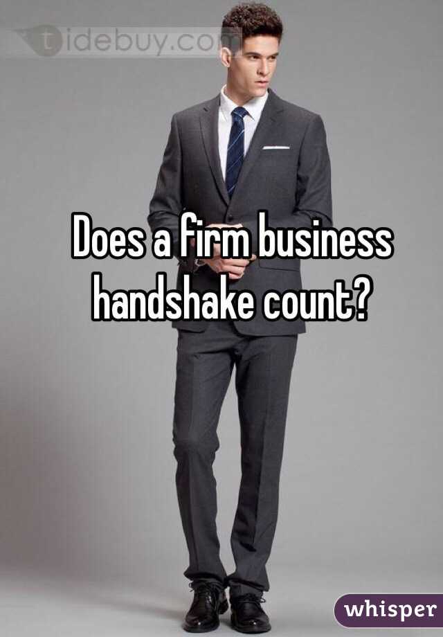 Does a firm business handshake count?