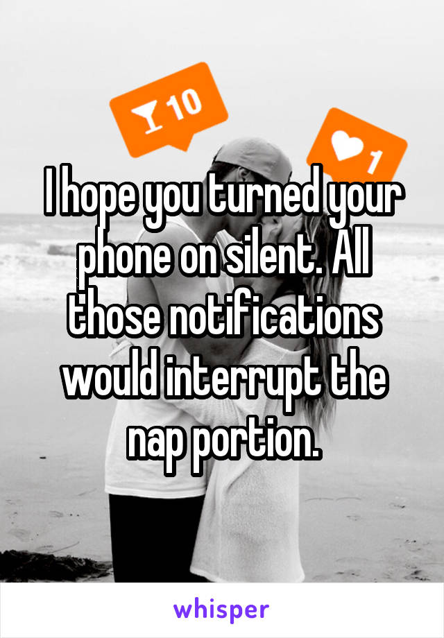 I hope you turned your phone on silent. All those notifications would interrupt the nap portion.