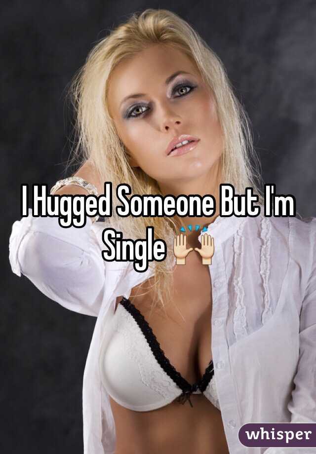 I Hugged Someone But I'm Single 🙌