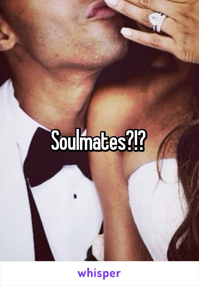 Soulmates?!? 