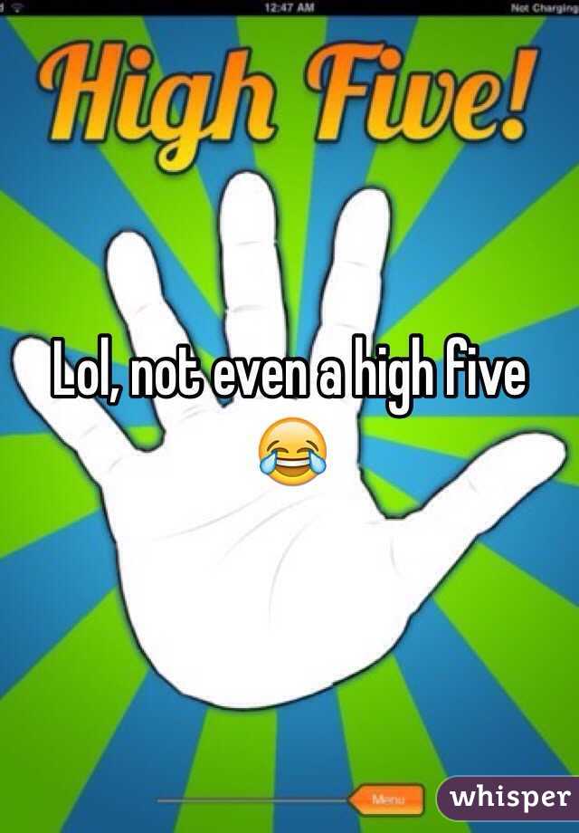 Lol, not even a high five 😂