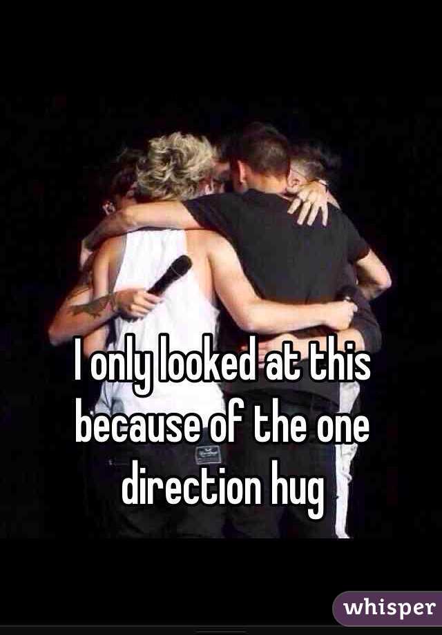 I only looked at this because of the one direction hug 