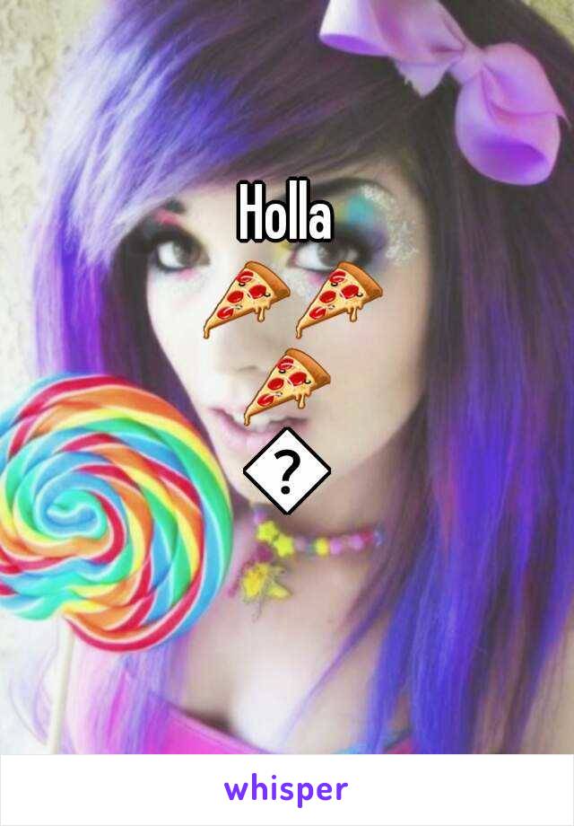 Holla 🍕🍕🍕🍕