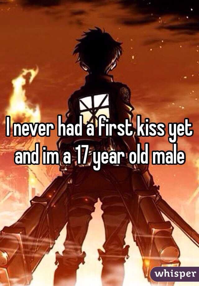 I never had a first kiss yet and im a 17 year old male