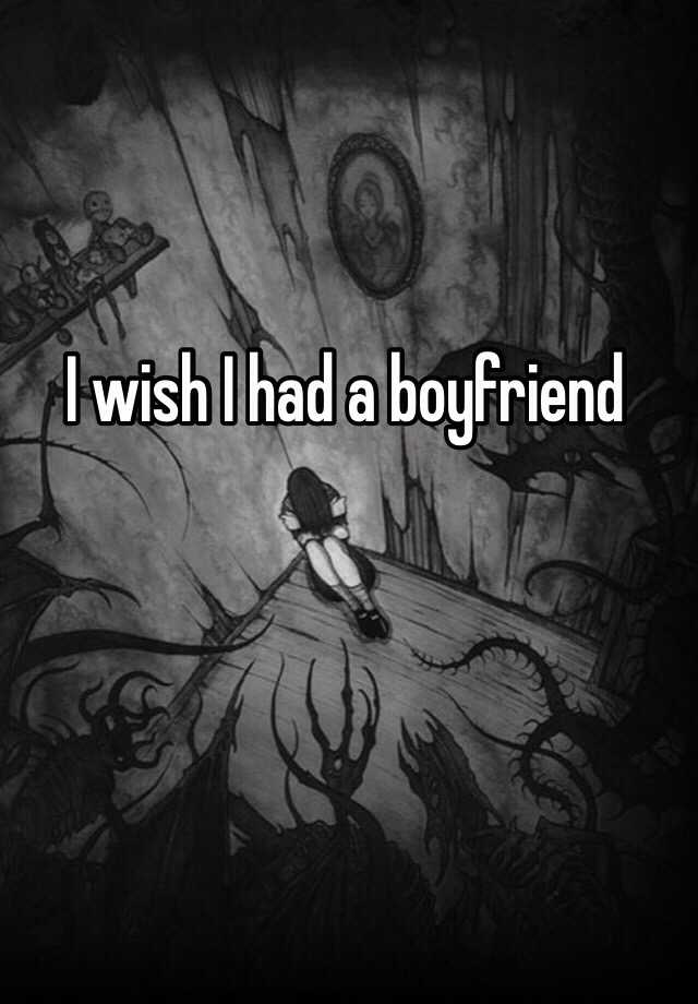 i-wish-i-had-a-boyfriend