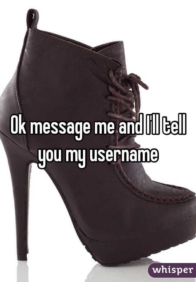 Ok message me and I'll tell you my username 