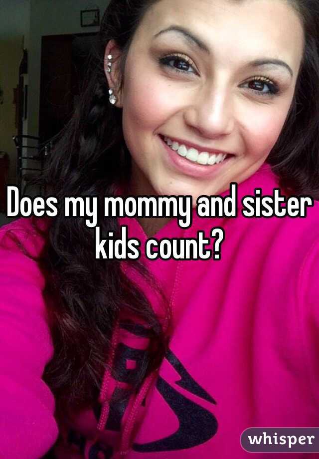 Does my mommy and sister kids count?