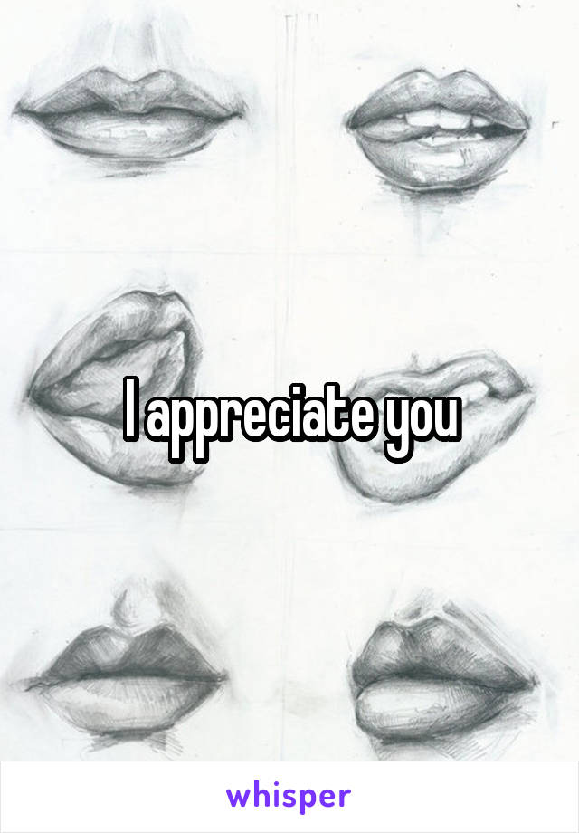 I appreciate you