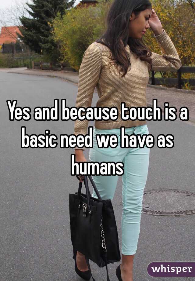 Yes and because touch is a basic need we have as humans