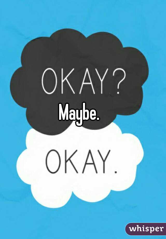 Maybe.  