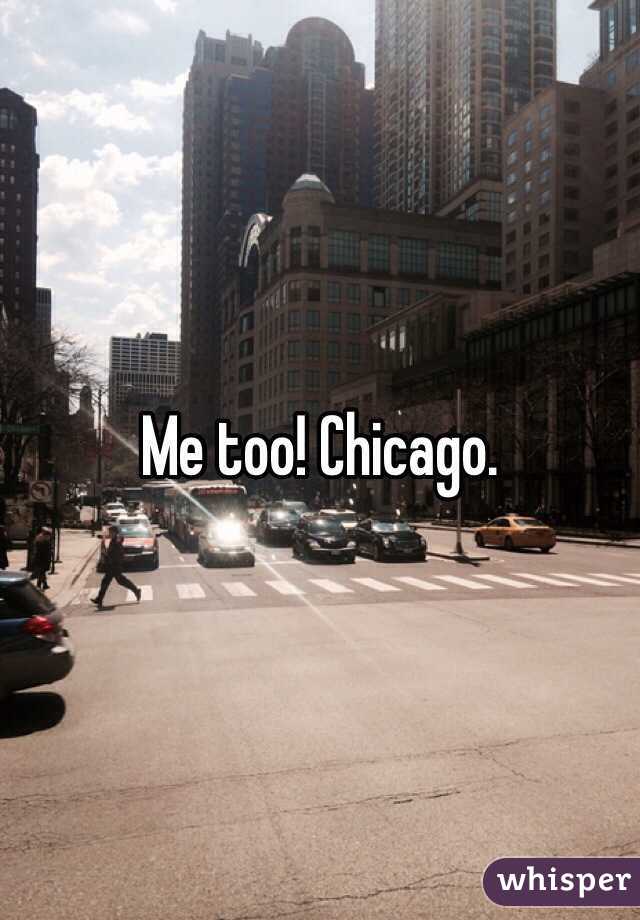 Me too! Chicago.