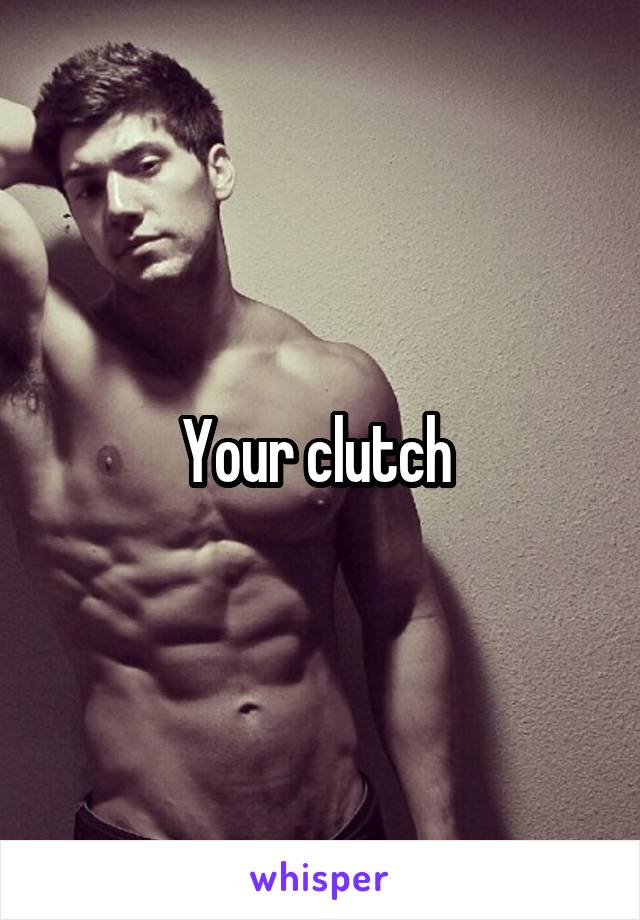 Your clutch 