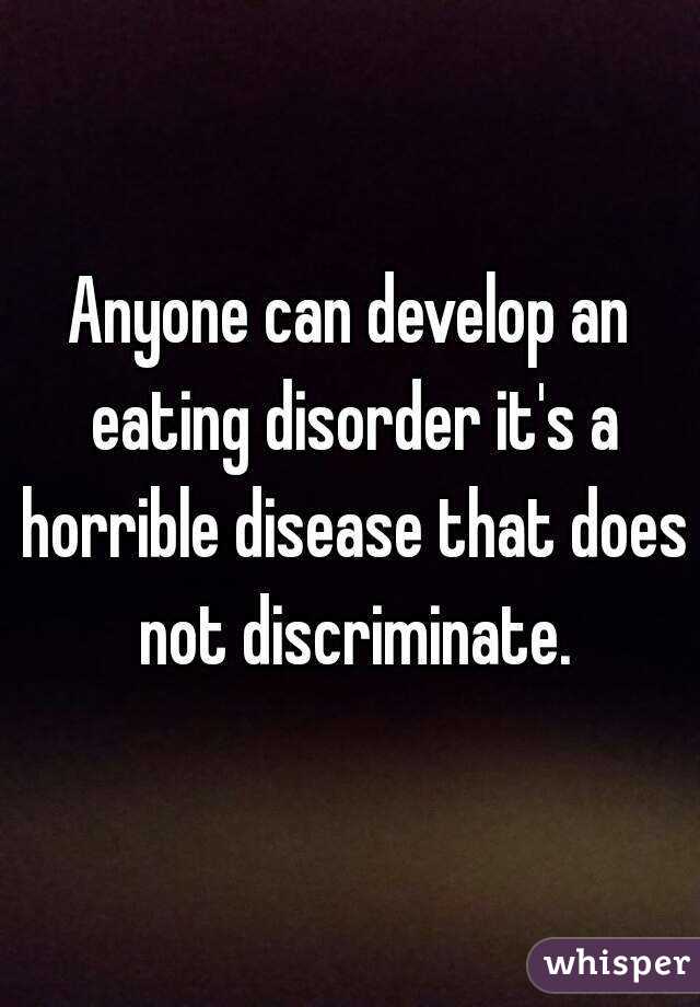 Anyone can develop an eating disorder it's a horrible disease that does not discriminate.
