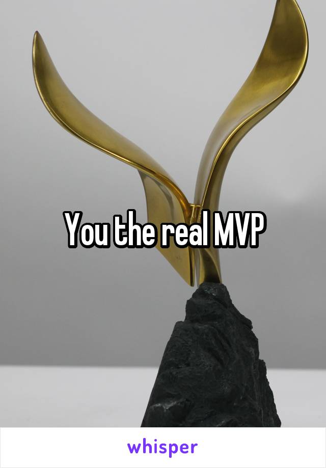 You the real MVP