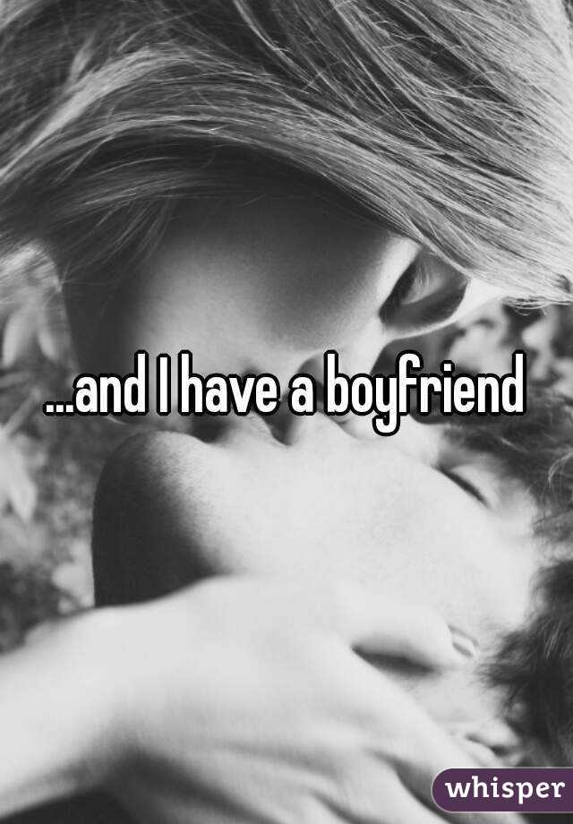 ...and I have a boyfriend