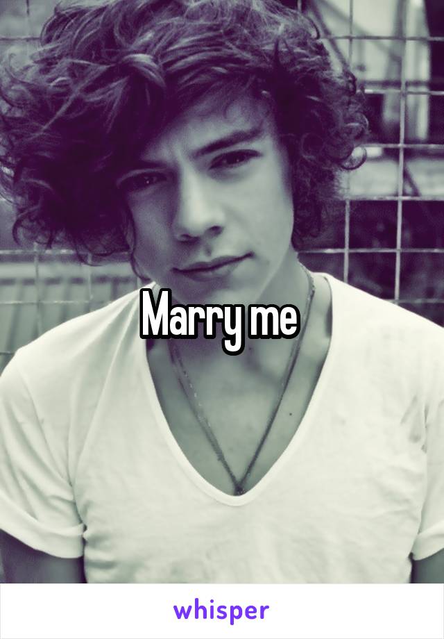 Marry me 