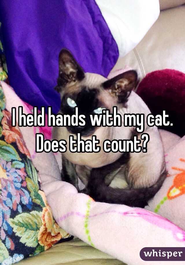 I held hands with my cat. Does that count?
