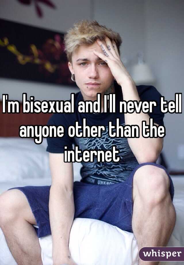 I'm bisexual and I'll never tell anyone other than the internet 