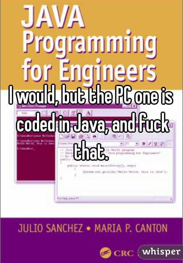 I would, but the PC one is coded in Java, and fuck that. 