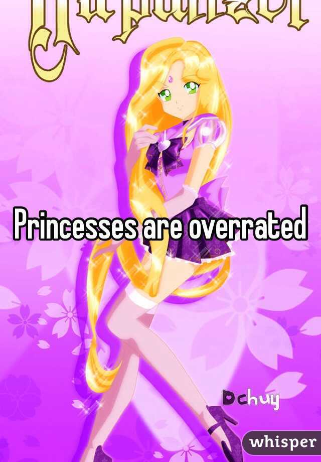Princesses are overrated