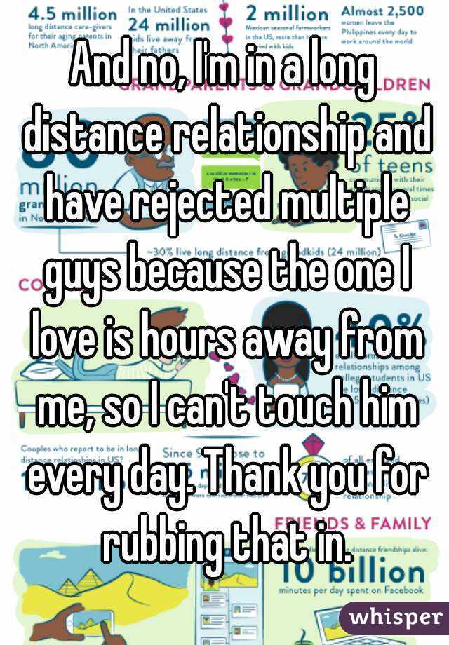 And no, I'm in a long distance relationship and have rejected multiple guys because the one I love is hours away from me, so I can't touch him every day. Thank you for rubbing that in.