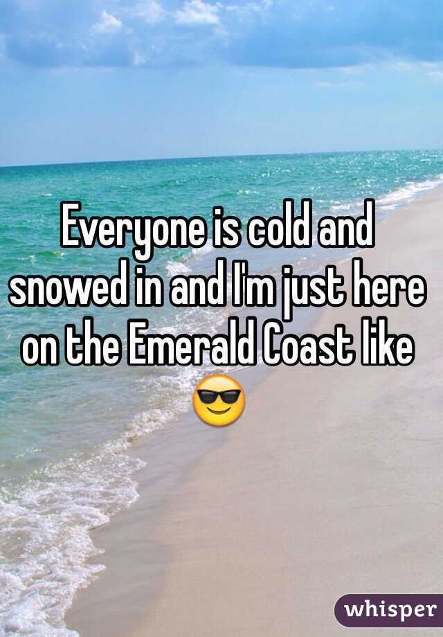 Everyone is cold and snowed in and I'm just here on the Emerald Coast like 😎