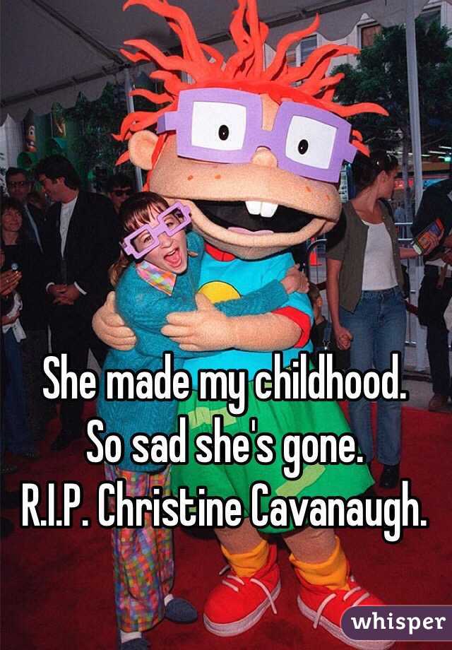 She made my childhood. 
So sad she's gone. 
R.I.P. Christine Cavanaugh.