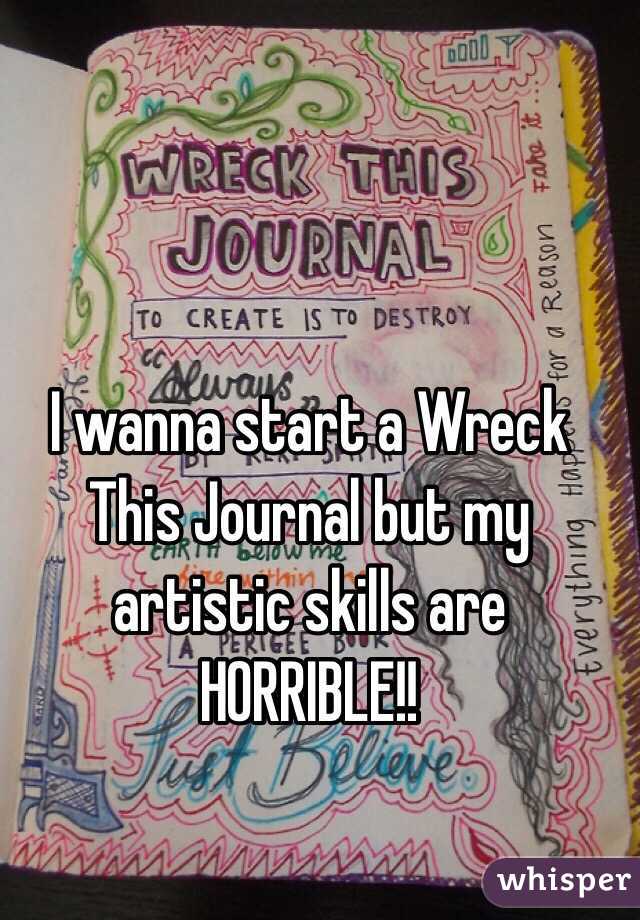 I wanna start a Wreck This Journal but my artistic skills are HORRIBLE!! 