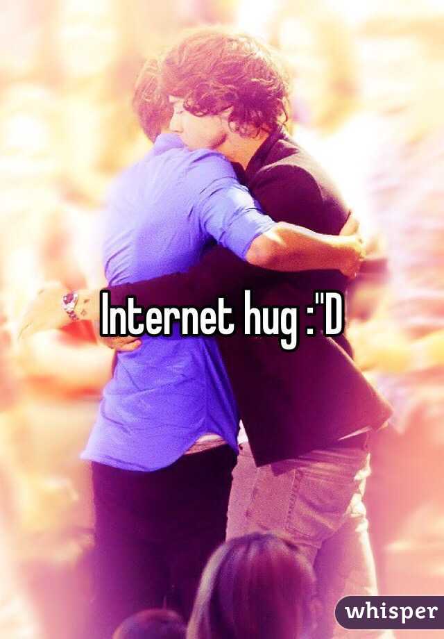 Internet hug :"D 