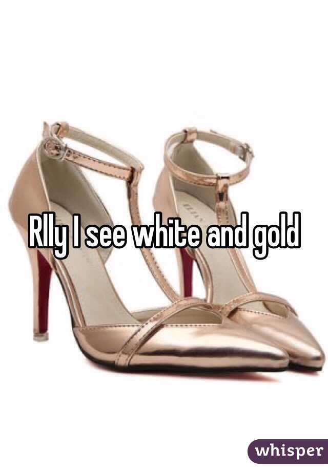 Rlly I see white and gold