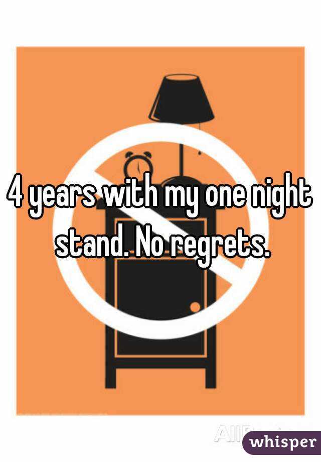 4 years with my one night stand. No regrets.