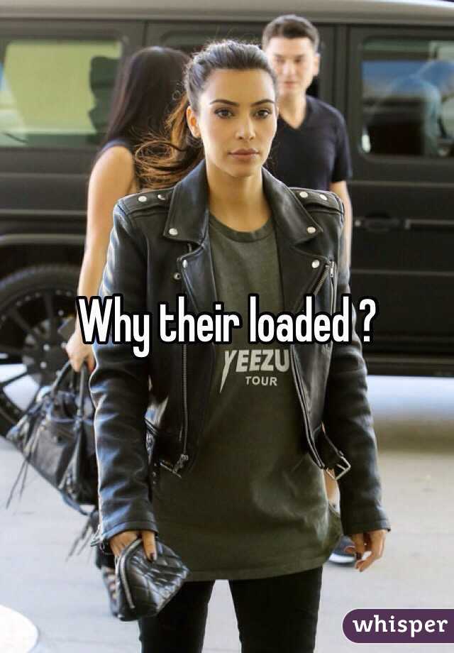 Why their loaded ? 