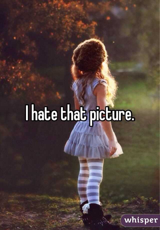 I hate that picture. 