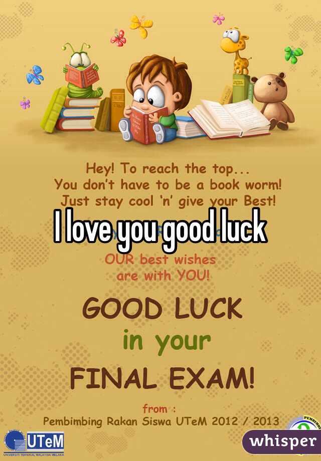 I love you good luck