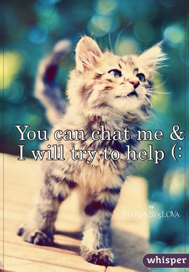 You can chat me & I will try to help (: 