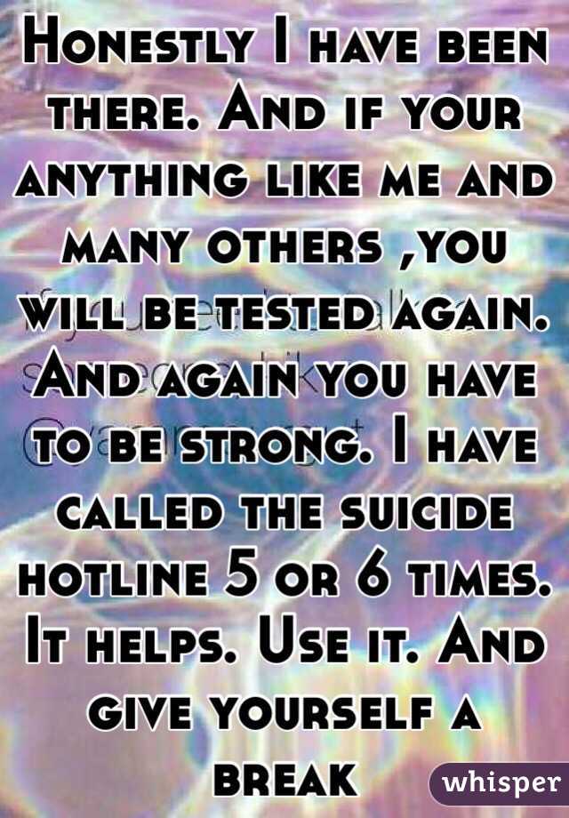 Honestly I have been there. And if your anything like me and many others ,you will be tested again. And again you have to be strong. I have called the suicide hotline 5 or 6 times. It helps. Use it. And give yourself a break