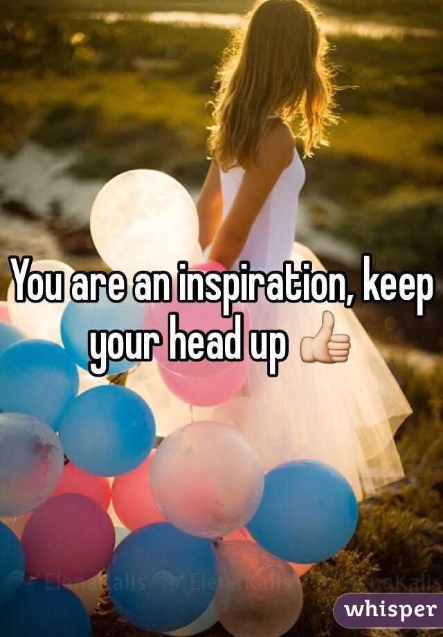 You are an inspiration, keep your head up 👍