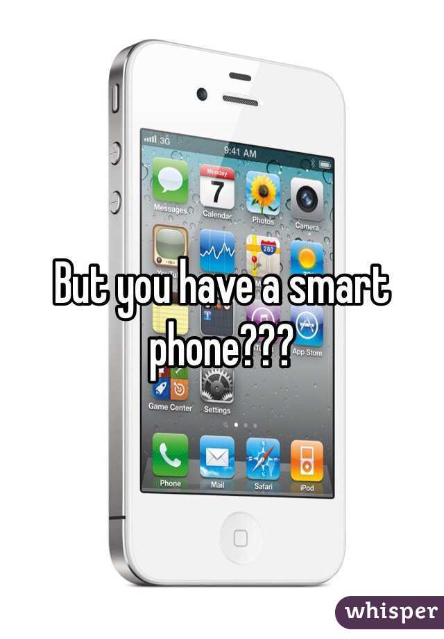 But you have a smart phone???