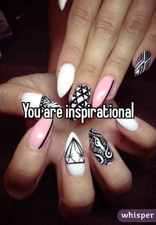 You are inspirational 