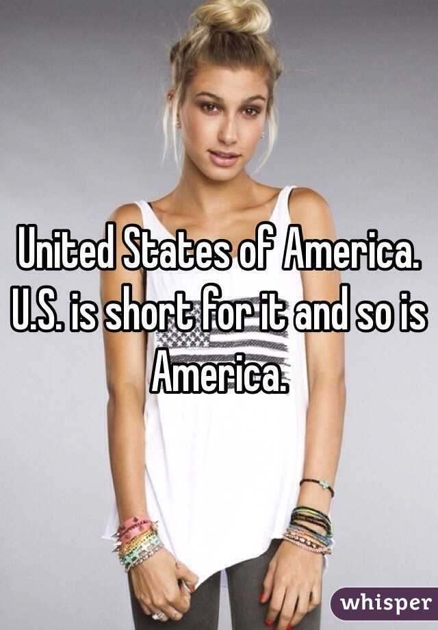 United States of America. U.S. is short for it and so is America. 