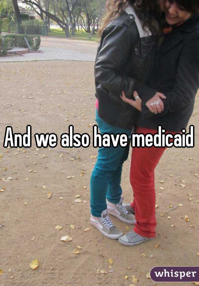 And we also have medicaid