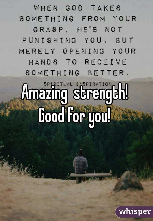 Amazing  strength! 
Good for you! 