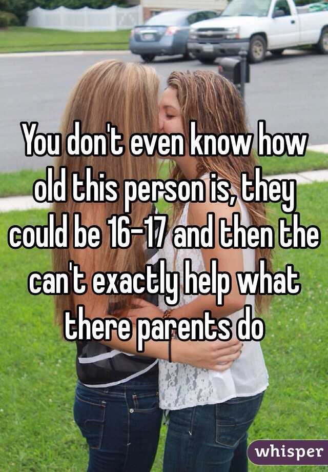 You don't even know how old this person is, they could be 16-17 and then the can't exactly help what there parents do  