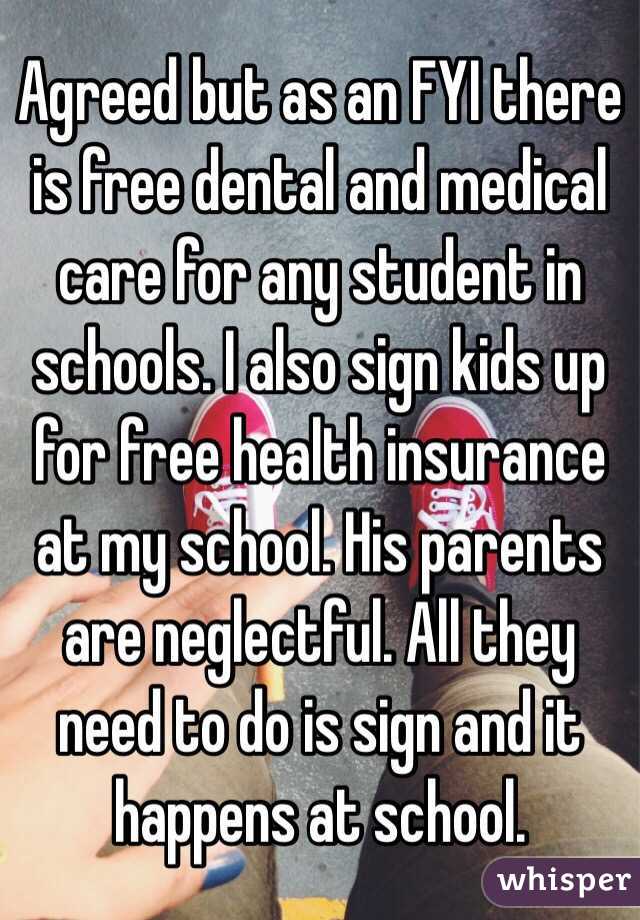 Agreed but as an FYI there is free dental and medical care for any student in schools. I also sign kids up for free health insurance at my school. His parents are neglectful. All they need to do is sign and it happens at school. 