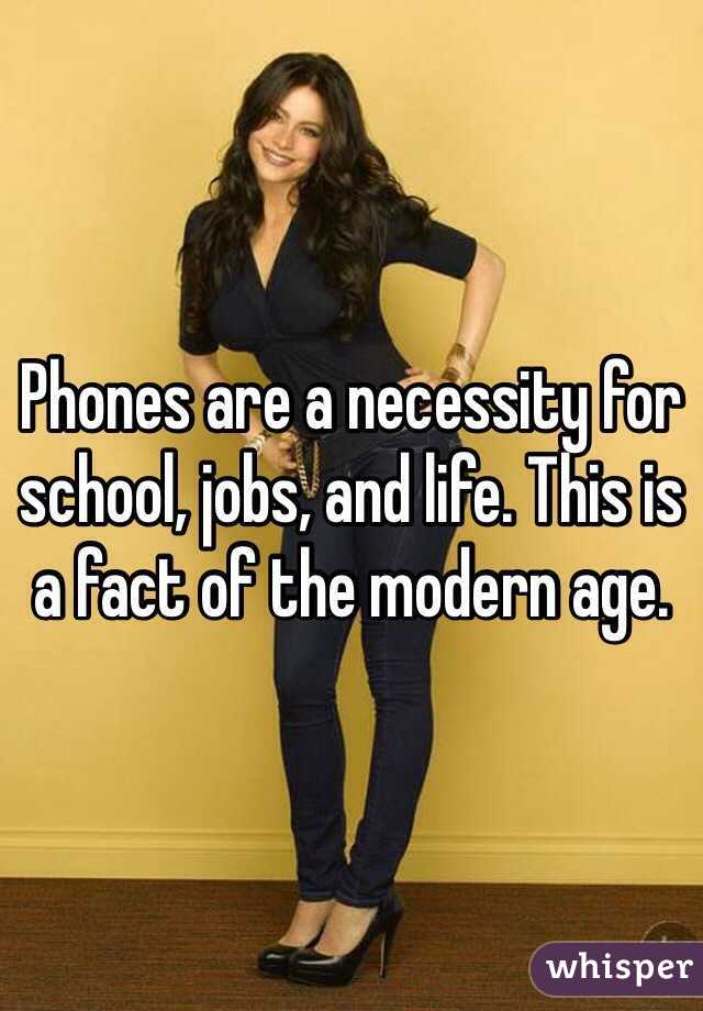 Phones are a necessity for school, jobs, and life. This is a fact of the modern age. 