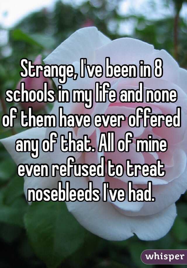 Strange, I've been in 8 schools in my life and none of them have ever offered any of that. All of mine even refused to treat nosebleeds I've had. 