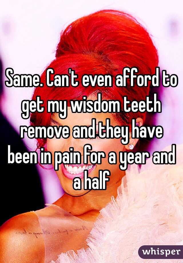 Same. Can't even afford to get my wisdom teeth remove and they have been in pain for a year and a half 