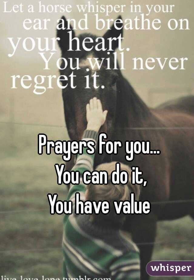 Prayers for you... 
You can do it,
You have value 