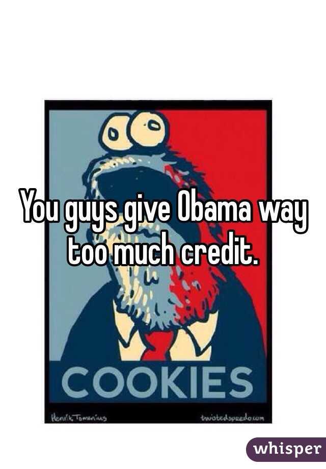 You guys give Obama way too much credit. 