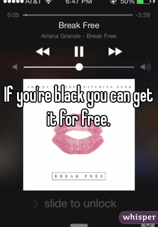 If you're black you can get it for free. 